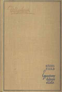 Rachel Field - Egy asszony h�rom �lete I-II.