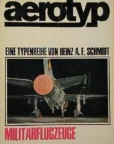 Heinz A. F. Schmidt - Aerotyp Milit�rflugzeuge