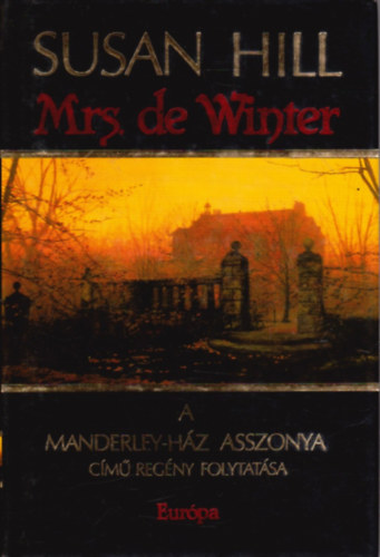 Szerk.: Papp va, Ford.: Kiss Zsuzsa Susan Hill - Mrs. de Winter - A Manderley-hz asszonya cm regny folytatsa