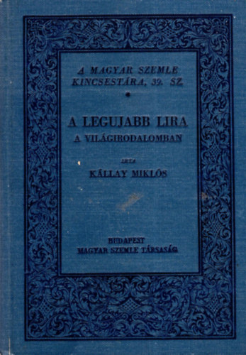 Kllay Mikls - A legujabb lira a vilgirodalomban - A Magyar Szemle Kincsestra 39. sz.