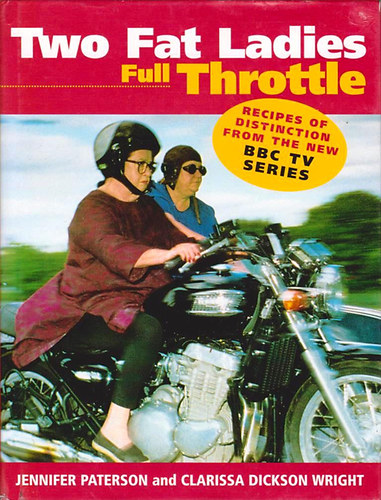 Jennifer Paterson; Clarissa Dickson Wright - Two Fat Ladies Full Throttle - Recipes of Distinction from the New BBC TV Series