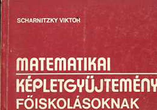 Dr. Scharnitzky Viktor - Matematikai k�pletgy�jtem�ny f�iskol�soknak