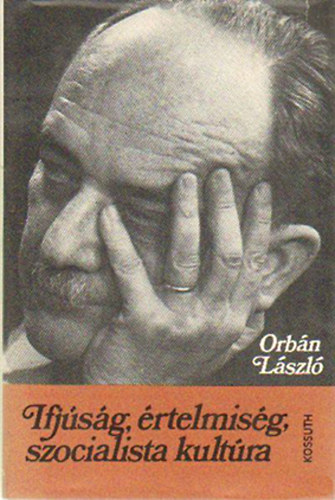 Orbn Lszl - Ifjsg, rtelmisg, szocialista kultra
