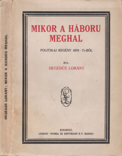 Hegeds Lornt - Mikor a hboru meghal (Politikai regny 1970-71-bl)