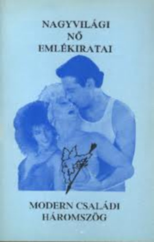 Modern csal�di h�romsz�g - Nagyvil�gi n� em�kiratai