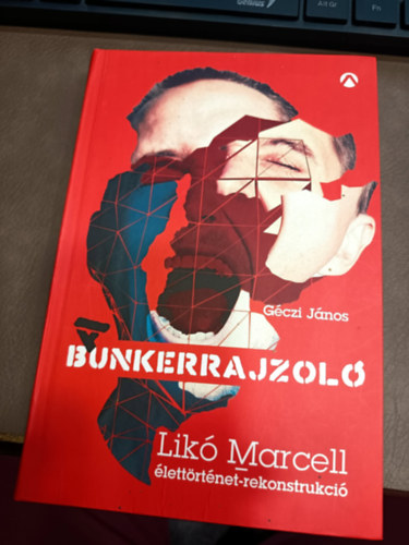 G�czi J�nos - A Bunkerrajzol� - Lik� Marcell-�lett�rt�net-rekonstrukci�