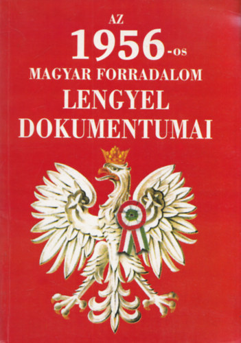 Tischler J�nos  (szerk.) - Az 1956-os magyar forradalom lengyel dokumentumai (Dedik�lt)