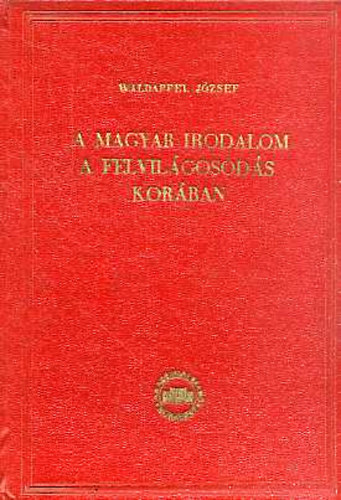 Waldapfel Jzsef - A magyar irodalom a felvilgosods korban