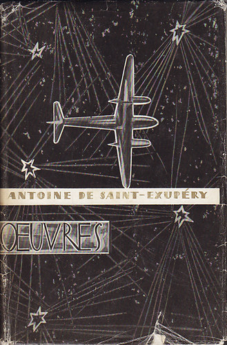 Antoine de Saint-Exupry - Oeuvres (Vol de Nuit; Terre des Hommes; Pilote de Guerre; Lettre  un Otage; Le Petit Prince)