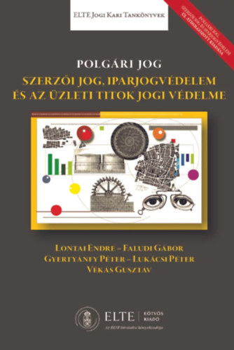 Lontai Endre - Faludi Gbor - Gyertynfy Pter - Lukcsi Pter - Vks Gusztv - Polgri jog - Szerzi jog, iparjogvdelem, s az zleti titok jogi vdelme