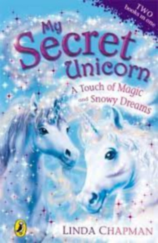 Linda Chapman - My Secret Unicorn - A Touch of Magic and Snowy Dreams