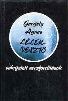 Gergely �gnes - L�lekveszt� (v�logatott m�ford�t�sok)
