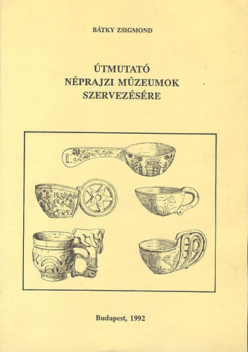 Btky Zsigmond - tmutat nprajzi mzeumok szervezsre (reprint)