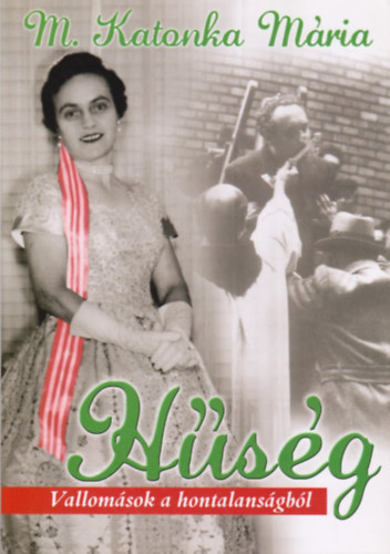 M. Katonka Mária - Hűség - Vallomások a hontalanságból