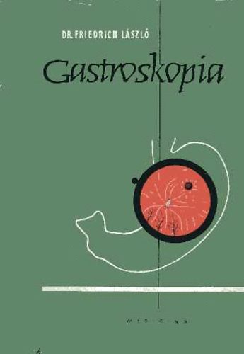 Friedrich L�szl� dr. - Gastroskopia (5000 vizsg�lat ki�rt�kel�se)
