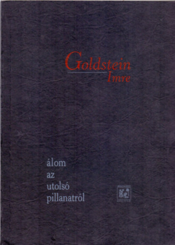 Goldstein Imre - �lom az utols� pillanatr�l