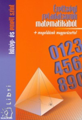 Mike János  (szerk.) - Érettségi feladatsorok matematikából + megoldások magyarázattal