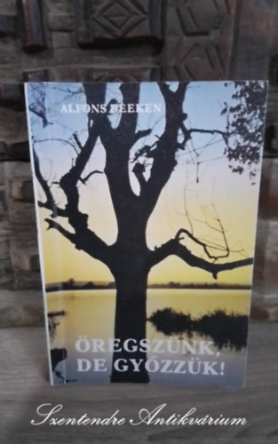 Sntha Mt  Alfons Deeken (ford.) - regsznk, de gyzzk! - Birkzs az regkorral, A megregeds mvszete (Growing old and how to cope with it) - Sntha Mt fordtsban; Sajt kppel!