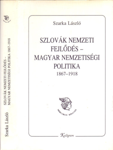 Szarka László - Szlovák nemzeti fejlődés-magyar nemzetiségi politika 1867-1918