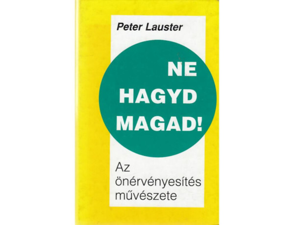 SZERZ Peter Lauster FORDT Csillagn Asztalos Enik - Ne hagyd magad!    Pszichikai vaksgunk status quja	 - A flelem lekzdse - Nyolc lethazugsg - Vdekeznnk kell( Fekete-fehr brkkal illusztrlva.)