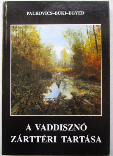 Palkovics-B�ki-Egyed - A vaddiszn� z�rtt�ri tart�sa