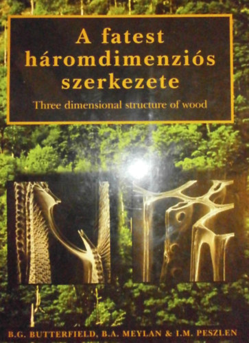 B. G. Butterfield - B. A. Meylan - I. M. Peszlen - A fatest h�romdimenzi�s szerkezete - Three dimensional structure of wood