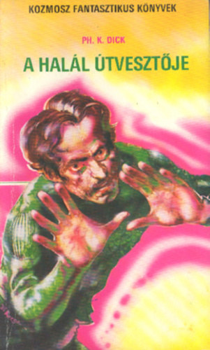 Fordította: Veres Mihály Philip K. Dick - A halál útvesztője (A Maze of Death)