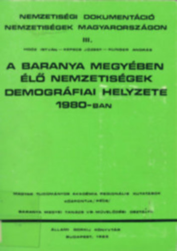Ho�z Istv�n-Kepecs J�zsef-Kunger Andr�s - A Baranya megy�ben �l� nemzetis�gek demogr�fiai helyzete 1980-ban
