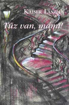 Kaiser László - Tűz van, mami!