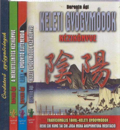 Berente Ági - 4 db természetgyógyászati könyv: Keleti gyógymódok + Reiki + A méregtelenítés kézikönyve + Csodatevő gyógynövények