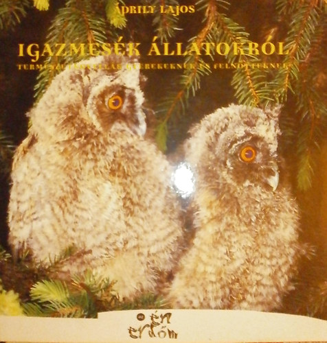 Áprily Lajos - Igazmesék állatokról (Természetnovellák gyerekeknek és felnőtteknek)