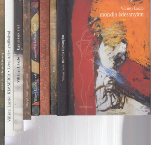 Villányi László - 8 db. dedikált Villányi László verseskötet (Mondja édesanyám + Volna a szerelem + Ámulat + Valaki majd + Egyszer csak + Egy másik élet + Kimméria + Folyótól folyóig)