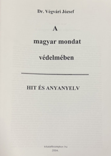 V�gv�ri J�zsef - A magyar mondat v�delm�ben - hit �s anyanyelv (reprint)