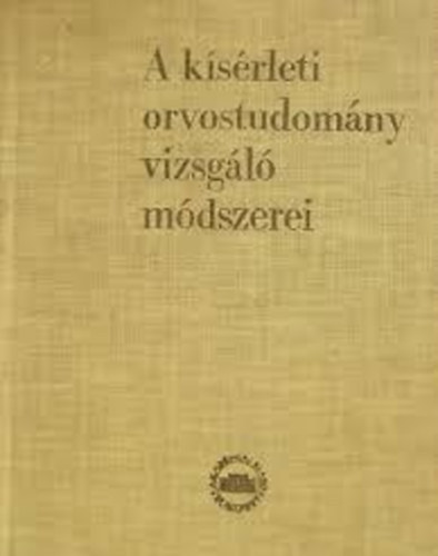 Kovch Arisztid  (szerk.) - A ksrleti orvostudomny vizsgl mdszerei I-II