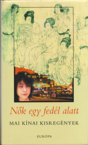 Zombory Klára (szerk.) - Nők egy fedél alatt - Mai kínai kisregények