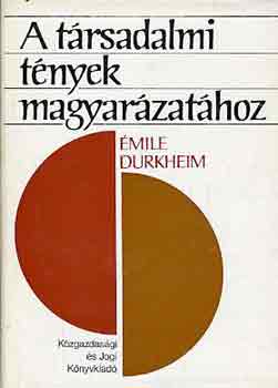 mile Durkheim - A trsadalmi tnyek magyarzathoz