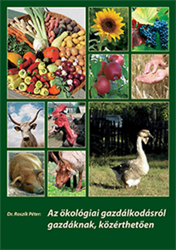 Dr. Roszik Péter - Az ökológiai gazdálkodásról gazdáknak, közérthetően