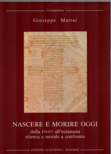 Giuseppe Mattai - Nascere e Morire oggi - Dalla fivet all'eutanasia scienza e morale a confronto.