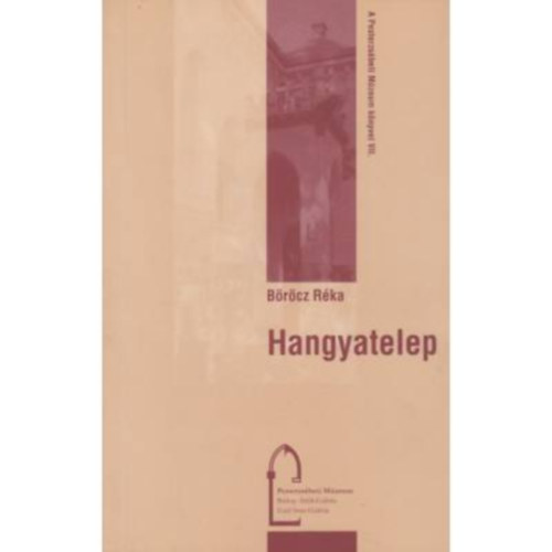 B�r�cz R�ka - Hangyatelep - Egy b�d�v�ros a budapesti agglomer�ci�ban a k�t vil�gh�bor� k�z�tt (1924-1934)