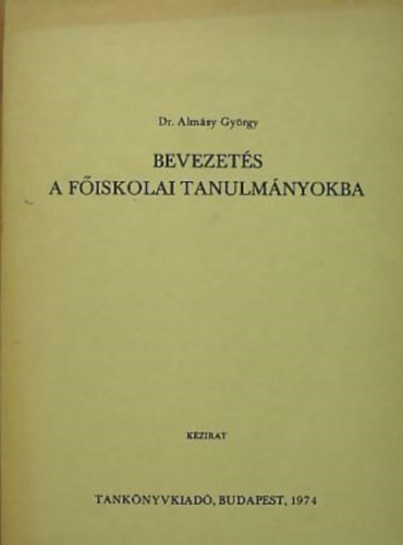 Dr. Almsy Gyrgy - Bevezets a fiskolai tanulmnyokba