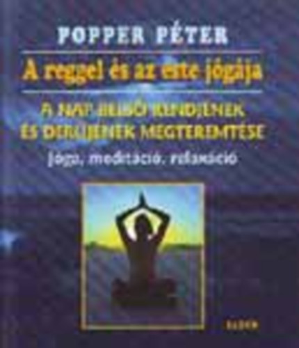 Popper P�ter - A reggel �s az este j�g�ja (A nap bels� rendj�nek �s der�j�nek megteremt�se)
