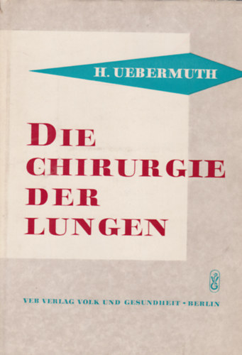 H. Uebermuth - Die Chirurgie der Lungen