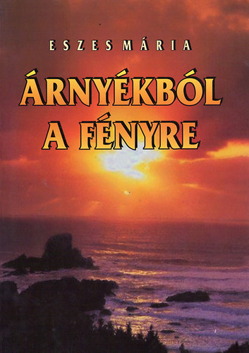 Eszes Mria - rnykbl a fnyre