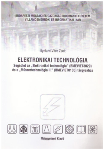 Illyefalvi-Vitéz Zsolt - Elektronikai technológia (Segédlet az "Elektronikai technológia" és a "Műszertechnológia II." tárgyakhoz