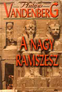 Philipp Vandenberg - A nagy Ramszesz (R�g�szeti �letrajz)