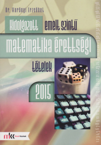 Dr. Kornyi Erzsbet - Kidolgozott emelt szint matematika rettsgi ttelek 2015