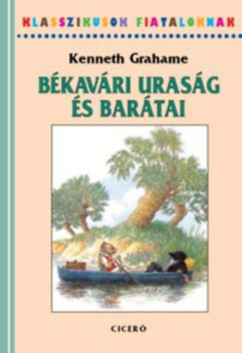 Kenneth Grahame - Békavári uraság és barátai: Kalandozások szárazon és vízen - Klasszikusok fiataloknak