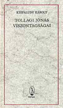 Kisfaludy Kroly - Tollagi Jns viszontagsgai