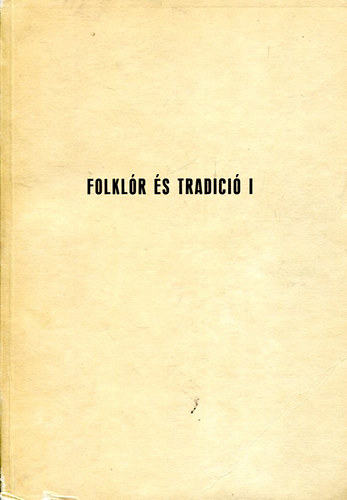 Kiss Mria  (szerk.) - Folklr s tradici I.: A hagyomnyos mveltsg tovbblse - Az I. Magyar-Jugoszlv Folklr Konferencia eladsai