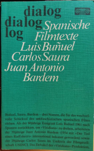 Carlos Saura, Juan Antonio Bardem, Wolfgang Schuch Luis Bunuel - Dialog: Spanische Filmtexte: Luis Bunuel: Viridiana; Carlos Saura: Anna und die Wölfe; Juan Antonio Bardem: Sieben Tage im Januar